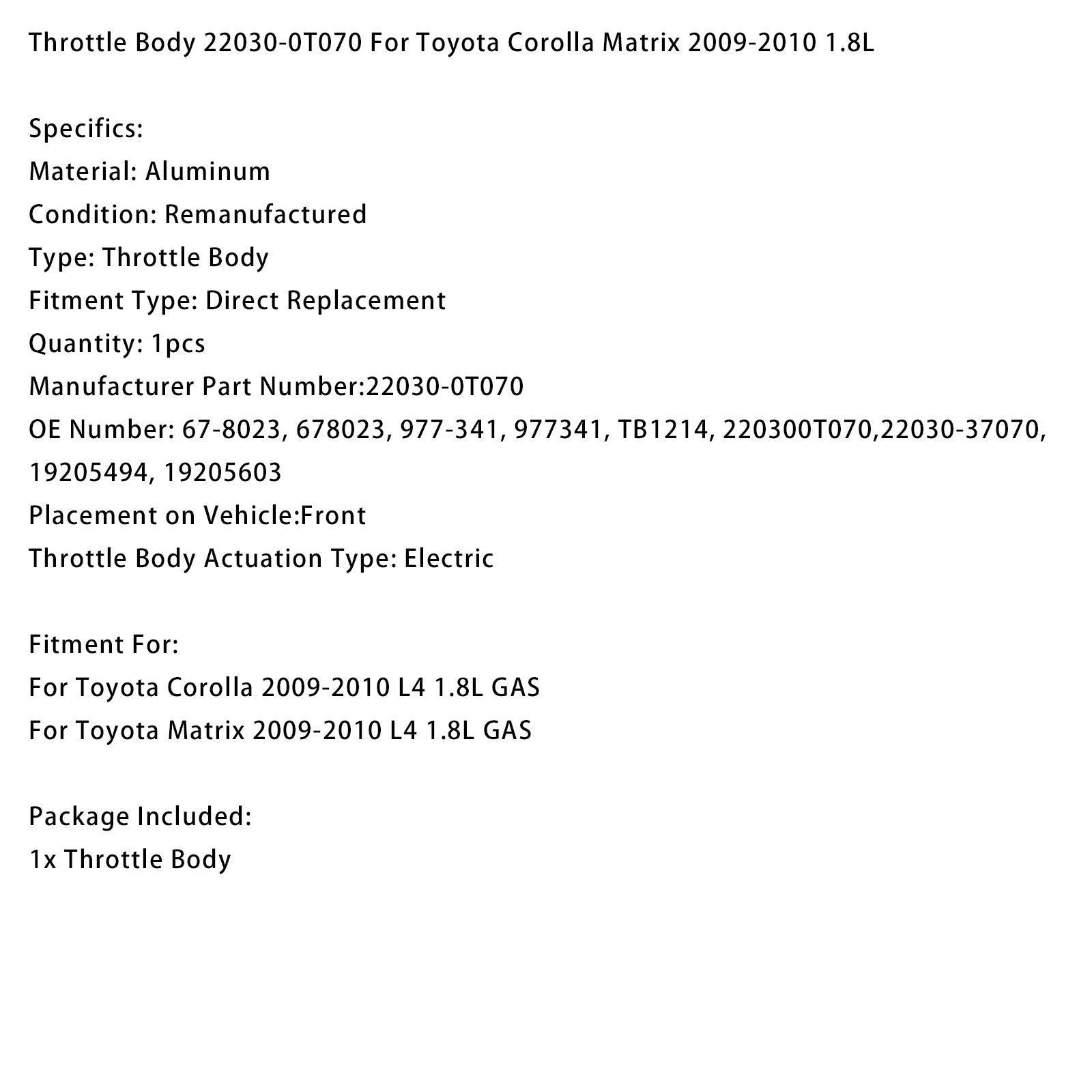 2009-2010 Toyota Matrix L4 1.8L GAS Throttle Body 22030-0T070 678023 19205603