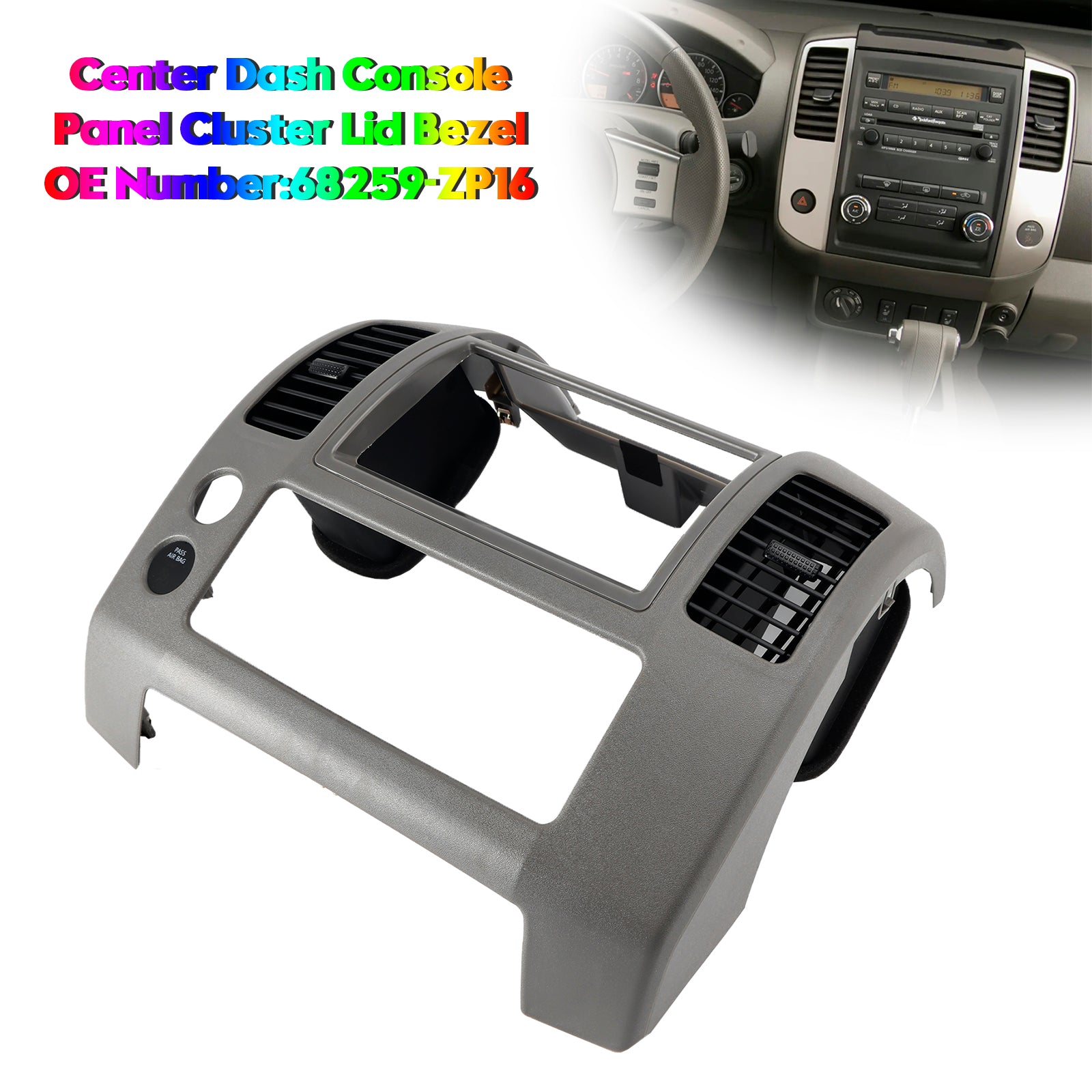 2005-2020 Nissan Frontier S, XE, SE, LE, NISMO Off-Road - 4 Cyl 2,5L, 6 cyl 4.0L Centre central Console Panneau Cluster Lid Cud 68259-ZP16