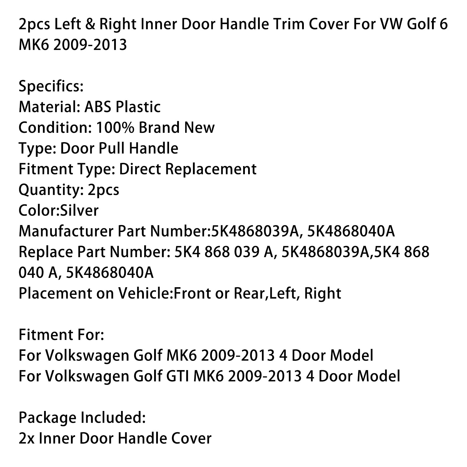 2009-2013 VW Golf 6 MK6 2 pièces gauche & Garniture de poignée de porte intérieure droite
