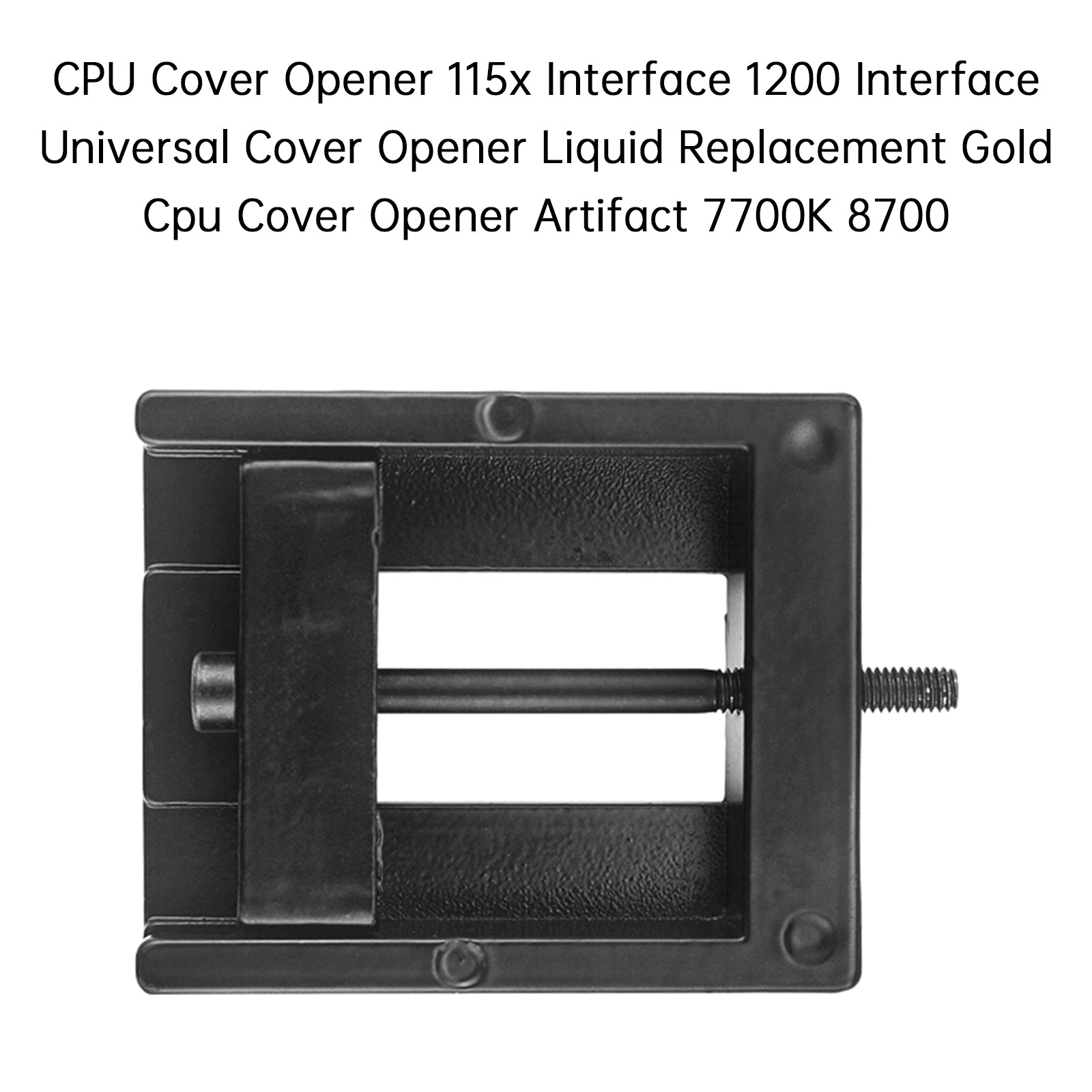 CPU Cover Opener Artifact 115x 1200 Interface Cover Opener Liquid Replacement