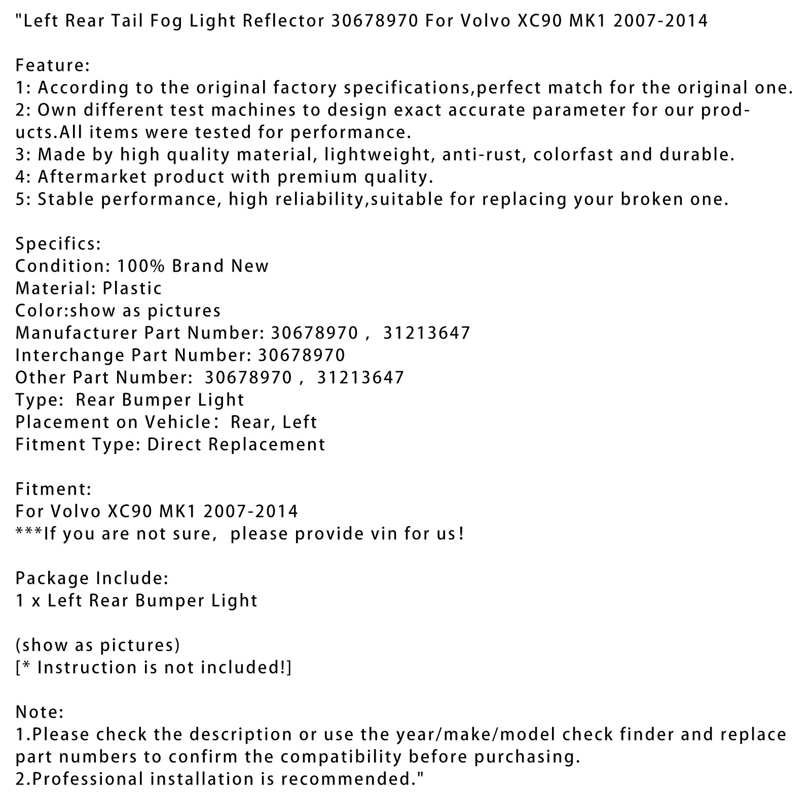 2007-2014 Volvo XC90 MK1 Venstre bakhale tåke lys reflektor 30678970