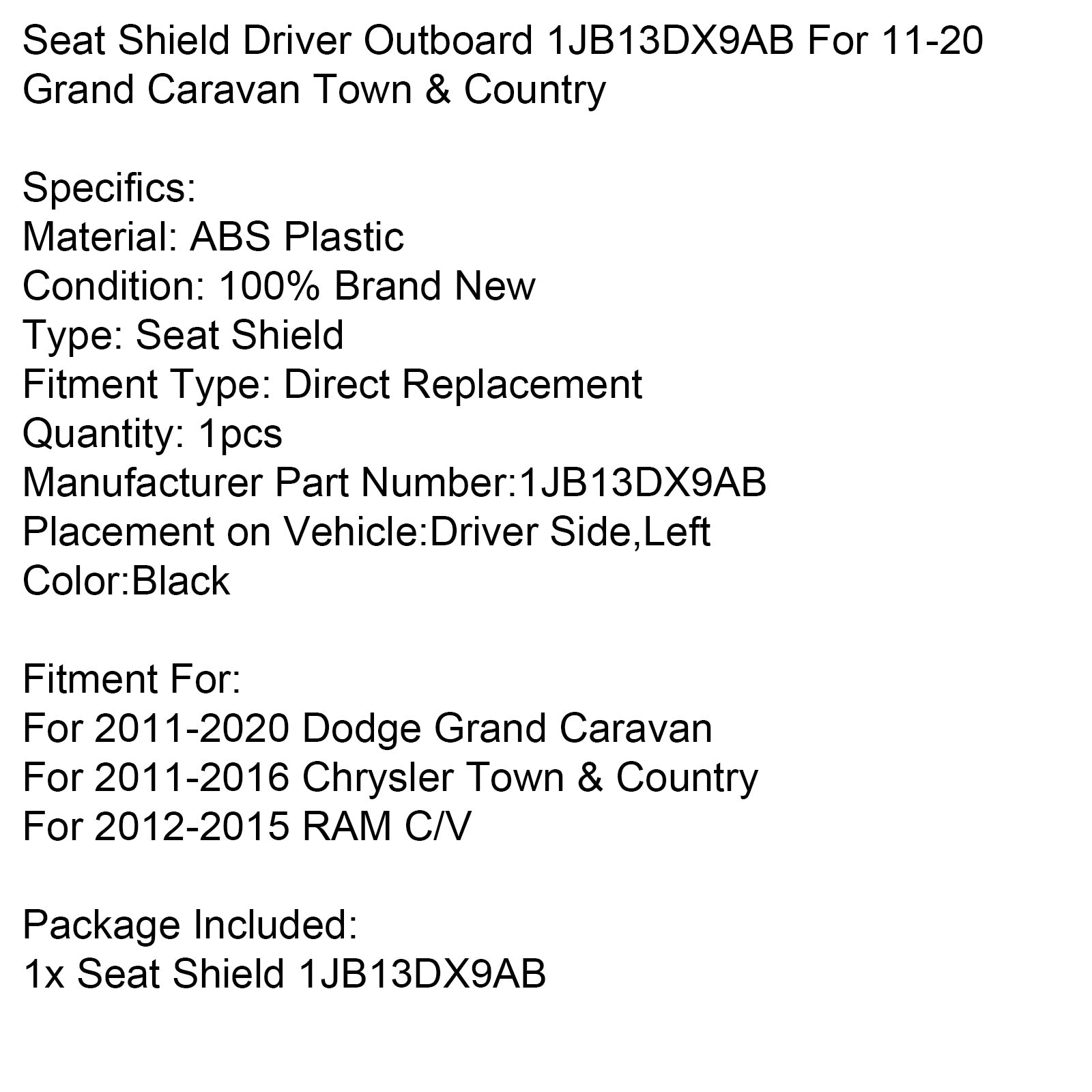 Seat Shield Driver Outboard 1JB13DX9AB For 11-20 Grand Caravan Town & Country