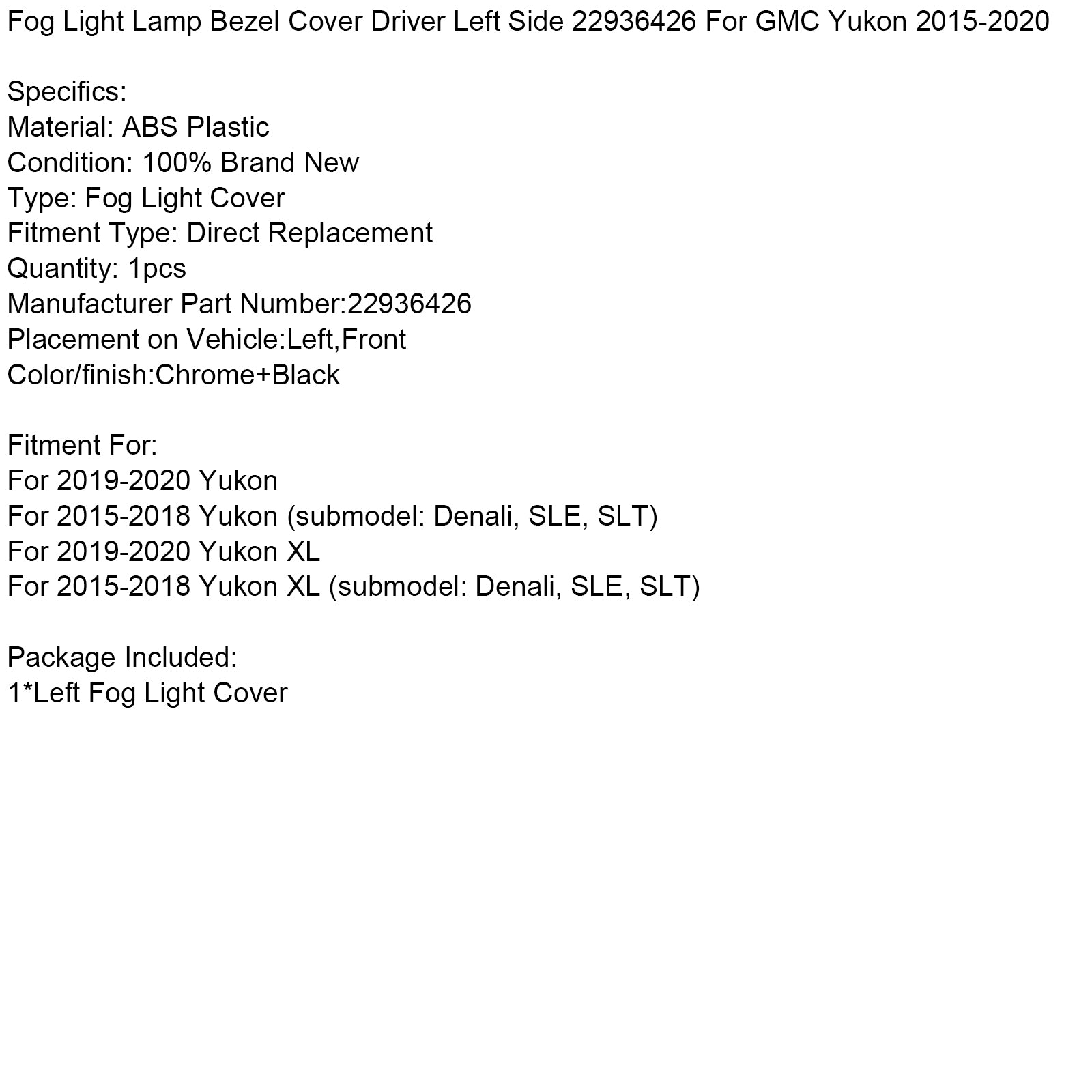 Dimljuslampa Bezel Cover Driver Vänster sida 22936426 För GMC Yukon 2015-2020