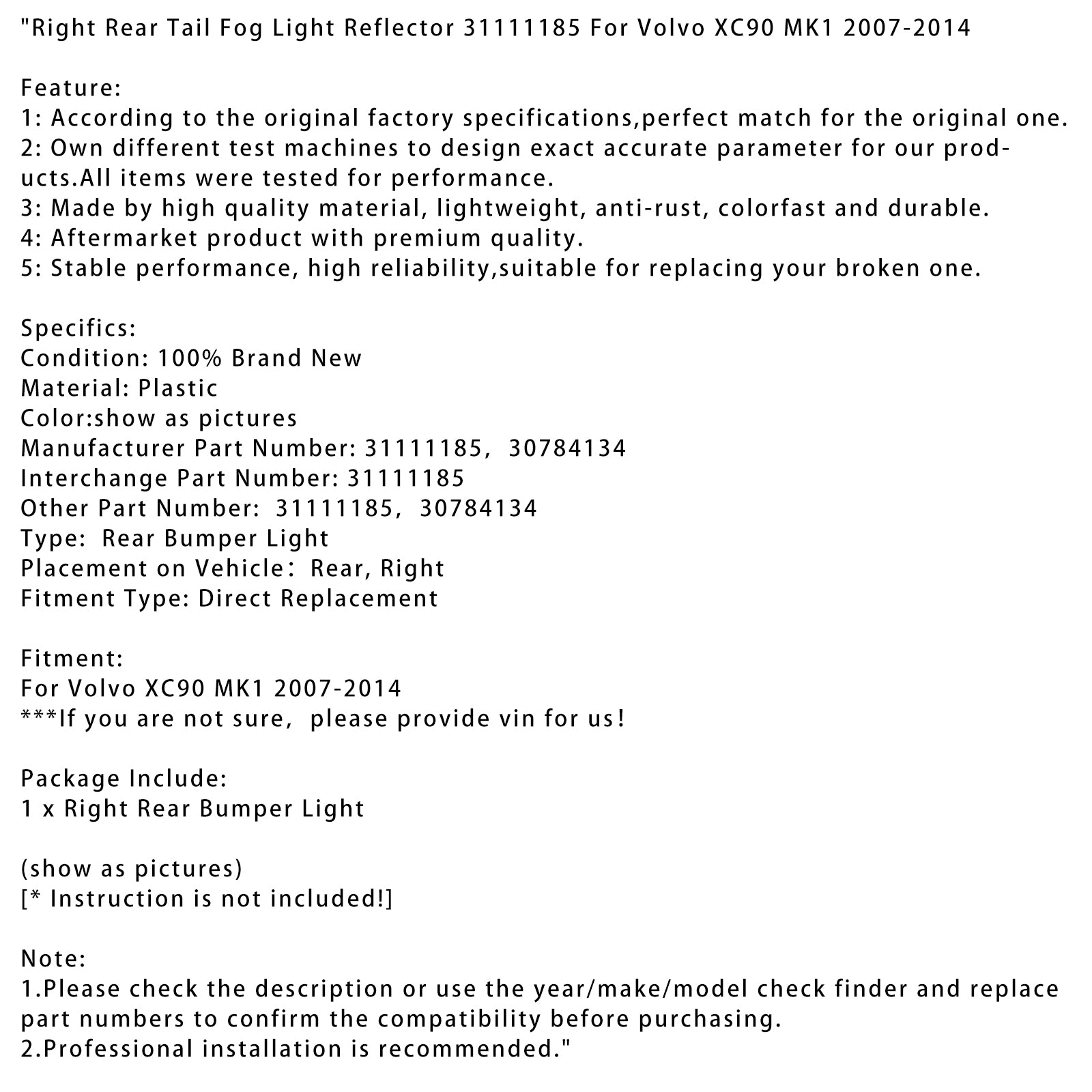2007-2014 Høyre bakside Volvo XC90 MK1 HAME FOG LYSEFLEKTER 31111185