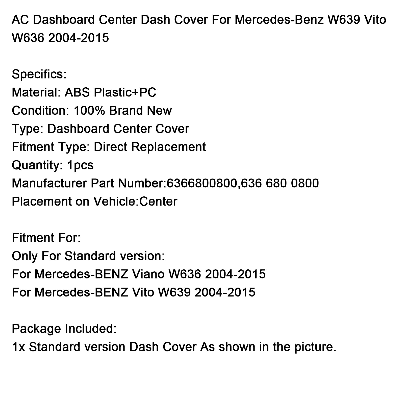 Mercedes-BENZ Vito 2004-2015 W639 Cubierta central del tablero del aire acondicionado 6366800800