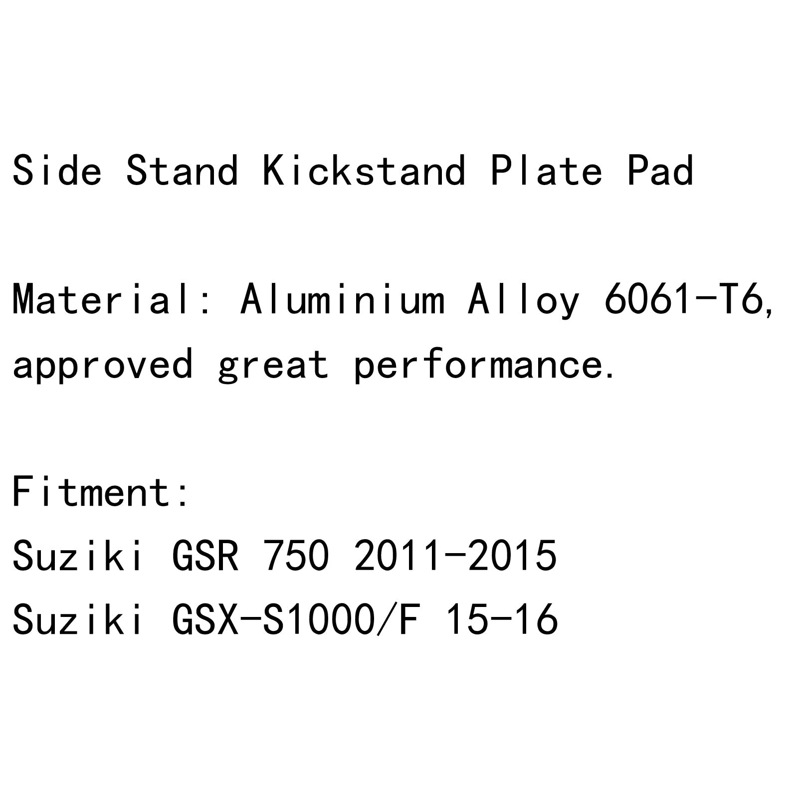 Sidokickstand Stand Extension Plate för Suzuki GSR 750 11-15 GSX-S1000/F 15-16 Generisk