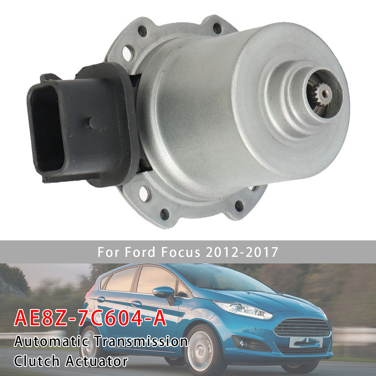 2012-2017 Ford Focus Automatic Transmission Clutch Actuator AE8Z-7C604-A AE8Z7C604 Generic