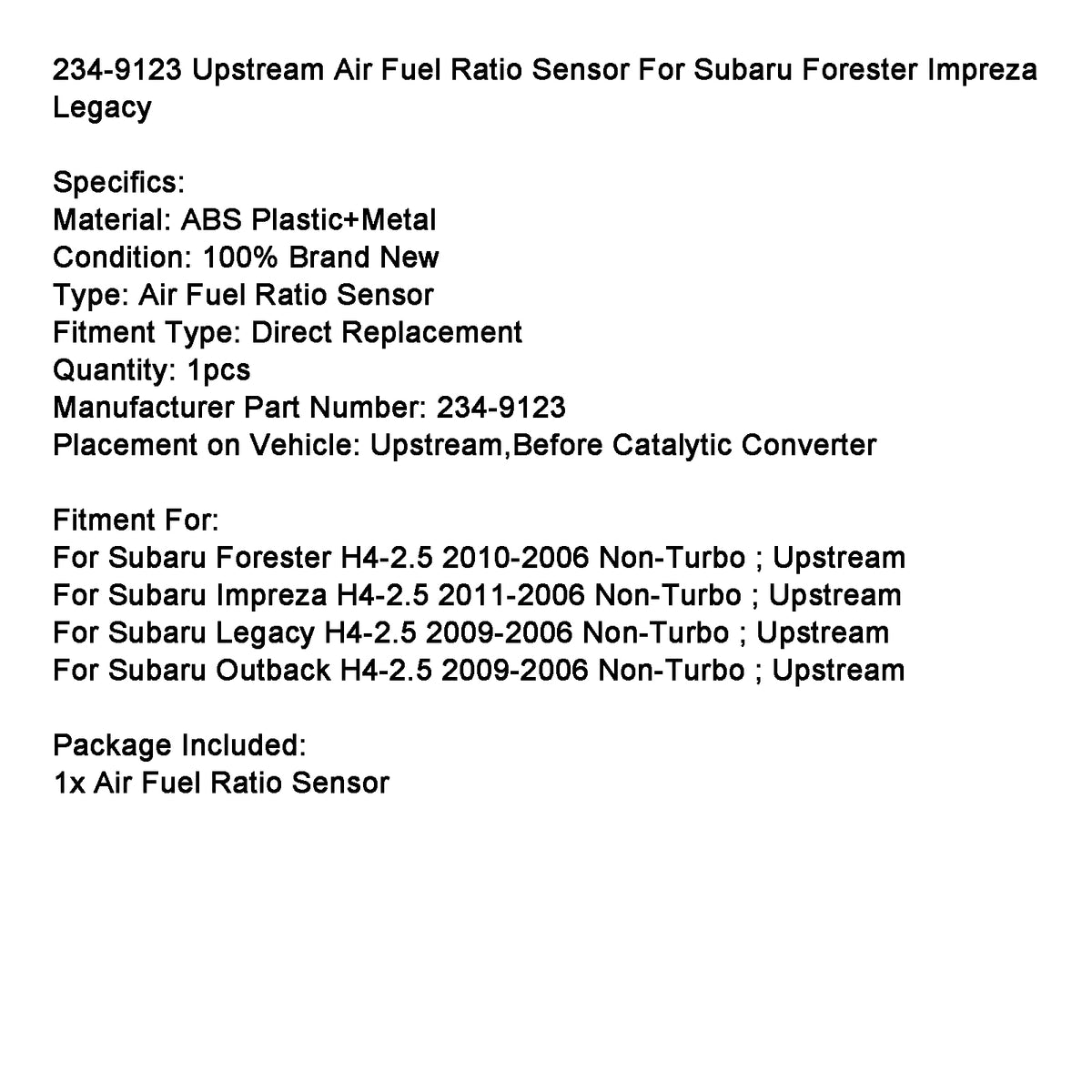 2010-2006 Subaru Forester H4-2.5 Non-Turbo ; Upstream Upstream Air Fuel Ratio Sensor 234-9123 Generic