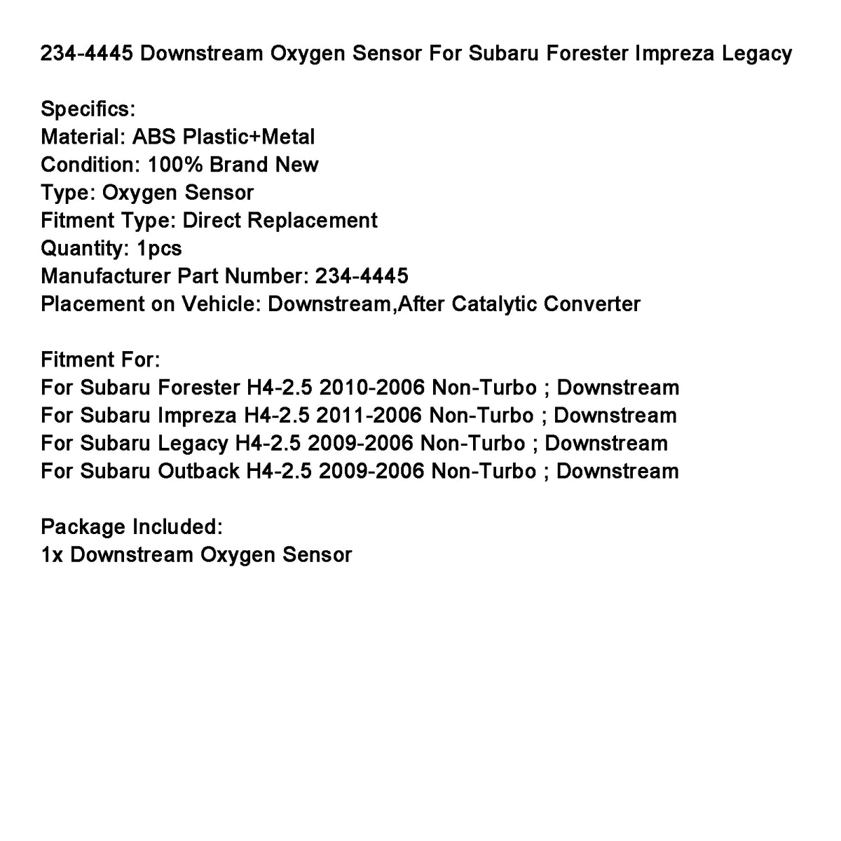 2009-2006 Subaru Outback H4-2.5 Non-Turbo ; Downstream Downstream Oxygen Sensor 234-4445 Generic