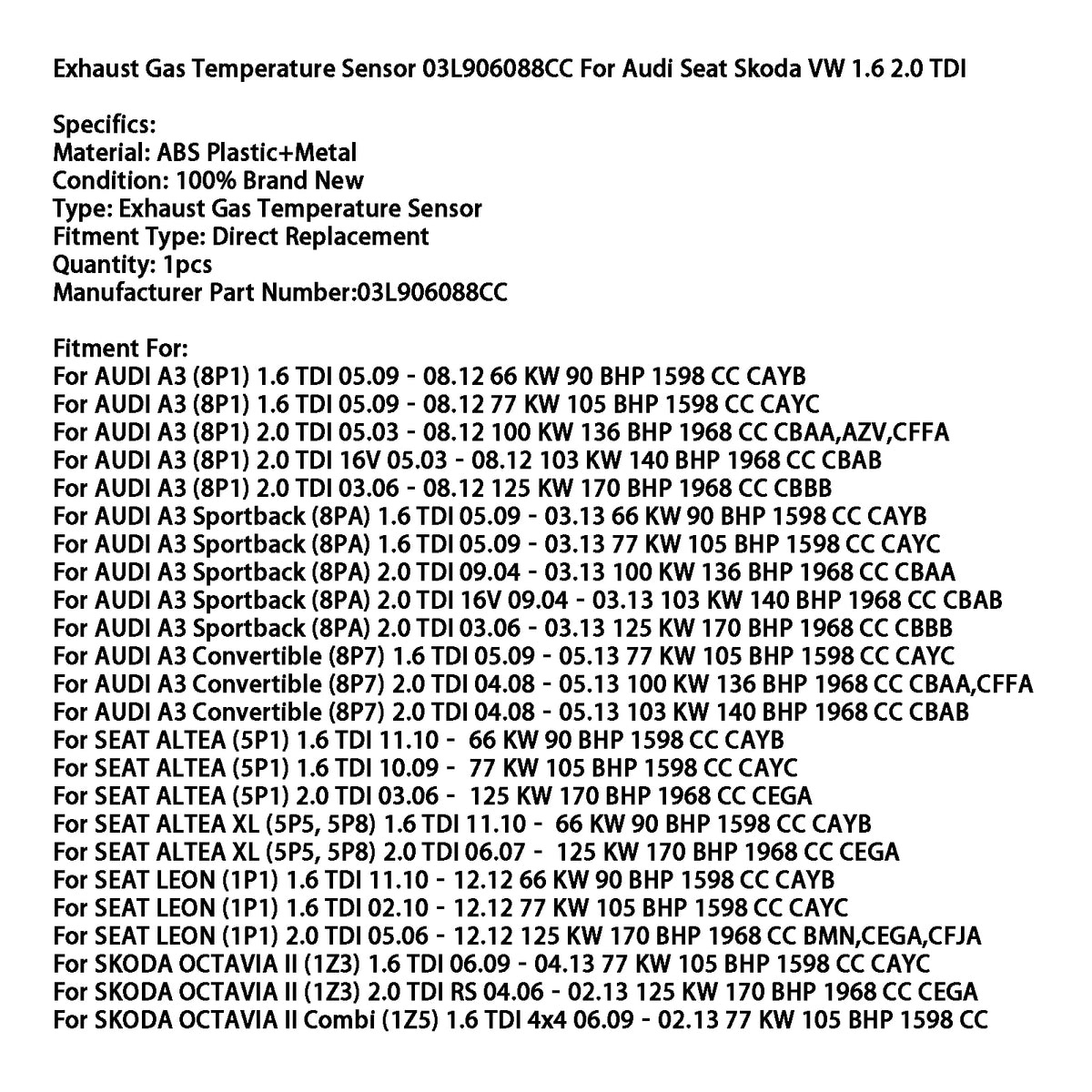 2009- 77 SEAT ALTEA (5P1) 1.6 TDI KW 105 BHP 1598 CC CAYC Exhaust Gas Temperature Sensor 03L906088CC Generic