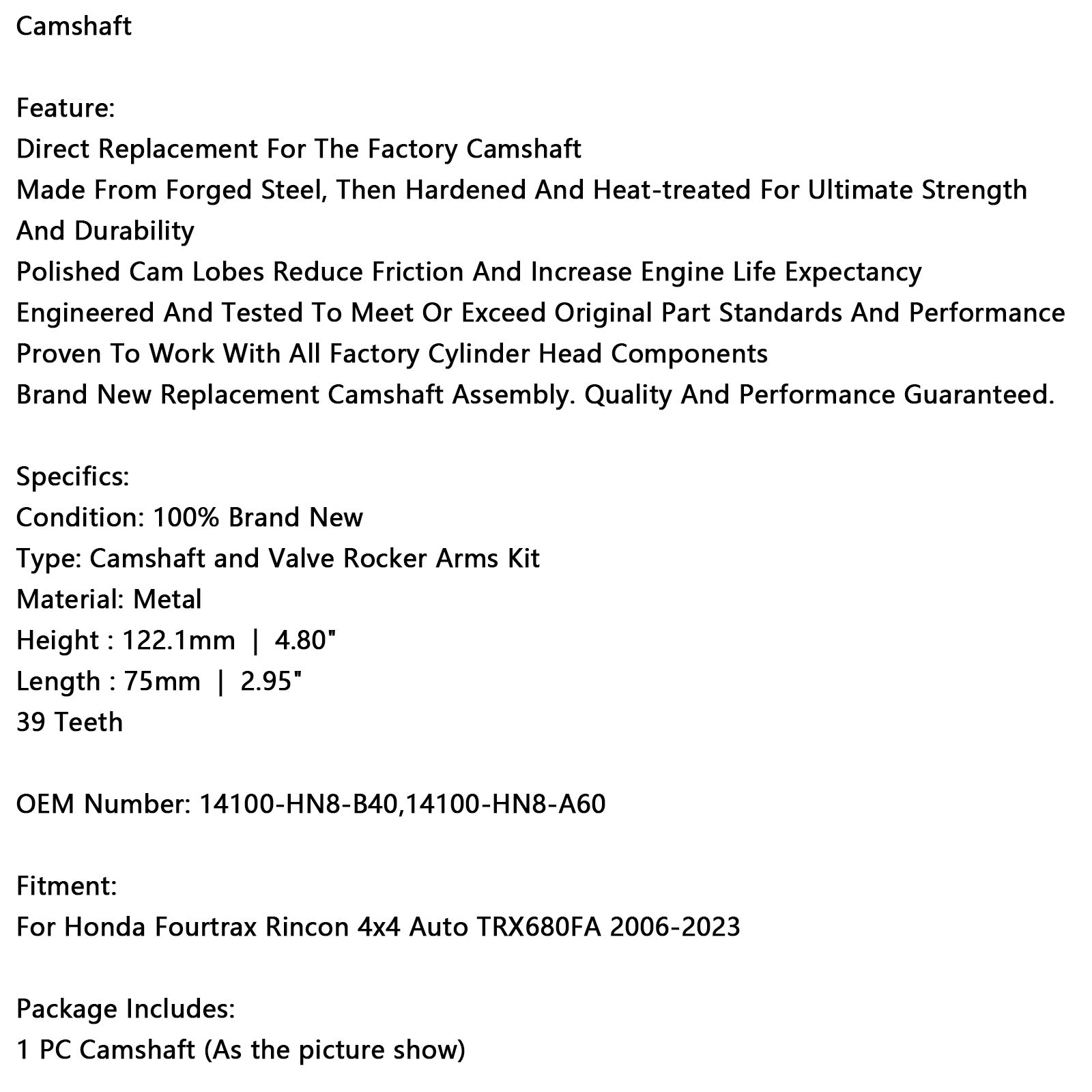 2006-2023 Honda Fourtrax Rincon TRX680FA CAMSHAFT 14100-HN8-A60 14100-HN8-B40