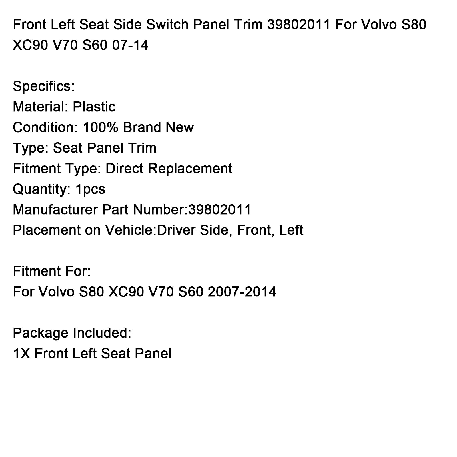 2007-2014 Volvo S80 XC90 V70 S60 Front venstre sete Side Switch Panel Trim 39802011