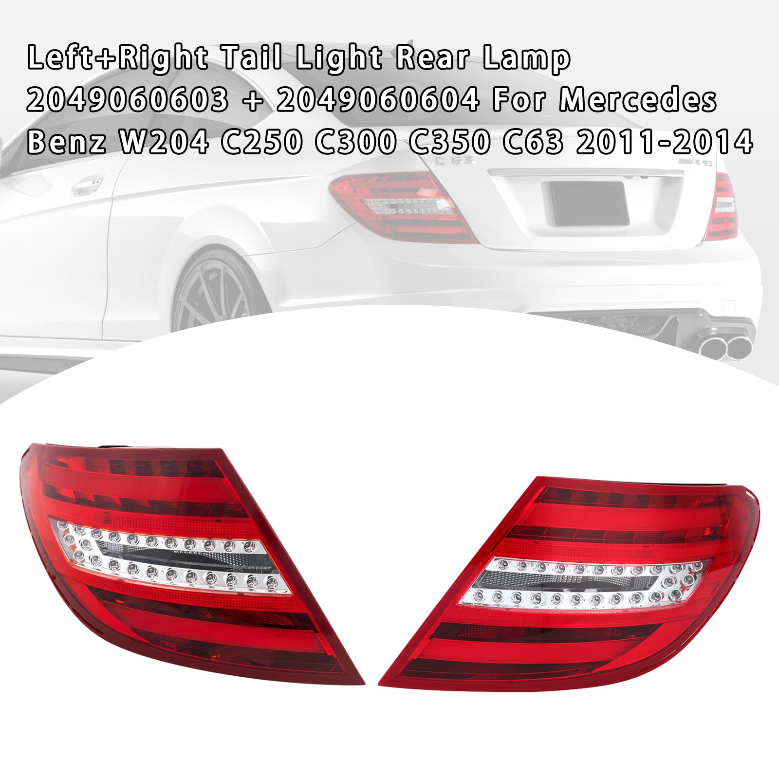 2011-2014 MERCEDES-BENZ W204 C250 C300 C350 C63 L+R Tail Light 2049060603/4