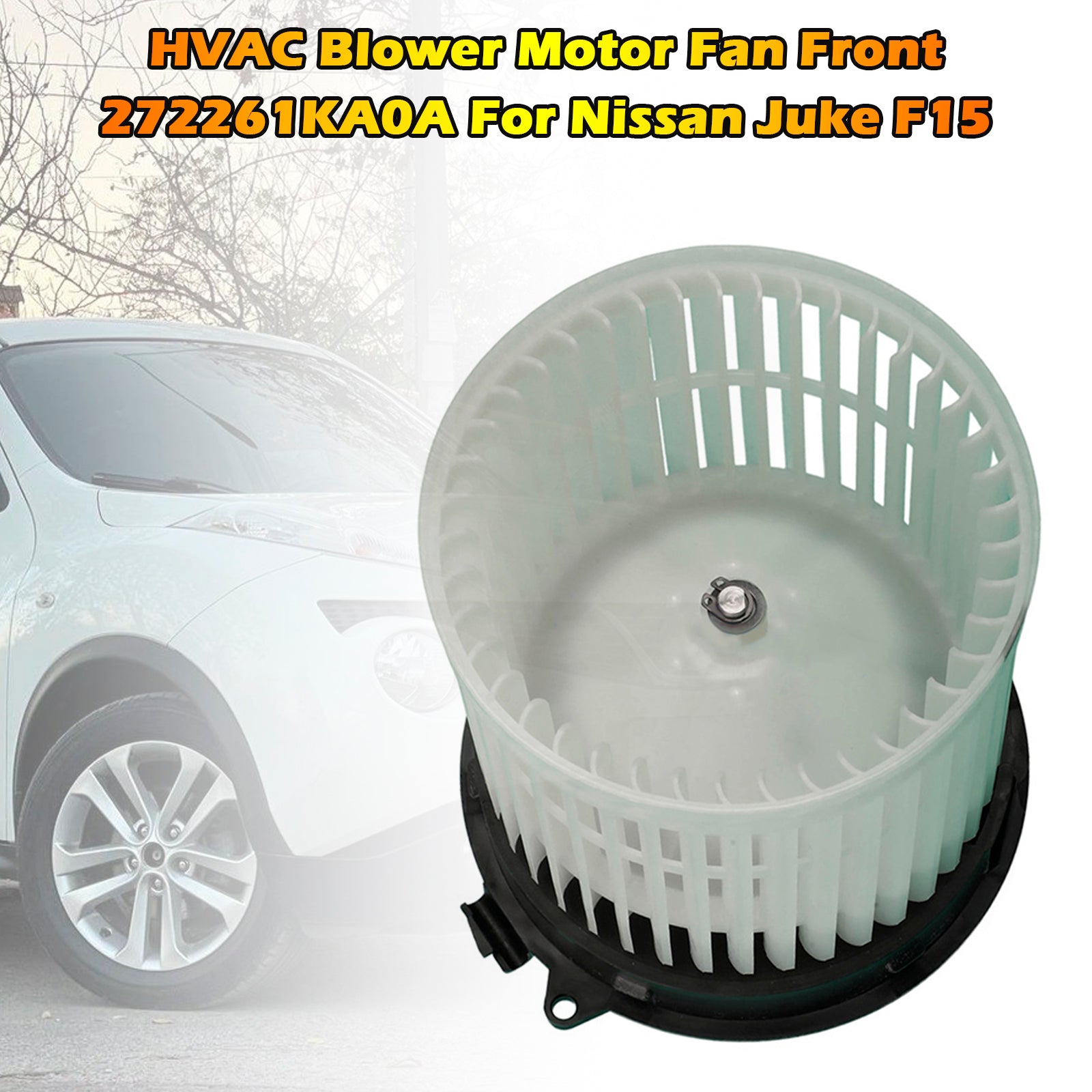 2010-2018 For Nissan Juke F15 HVAC Blower Motor Fan Front 272261KA0A