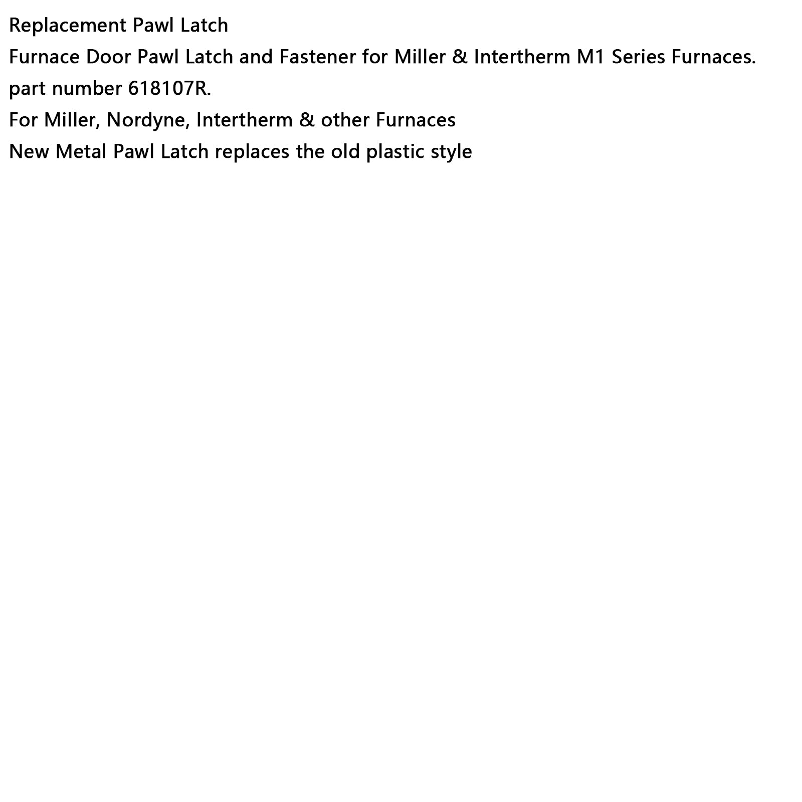 618107R Gasugns metalldörrspärr för Nordyne Nortek Intertherm Miller